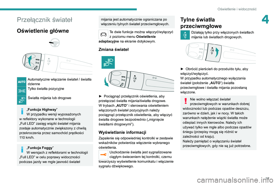PEUGEOT 5008 2021 Instrukcja obsługi (in Polish) 79
Oświetlenie i widoczność
4Przełącznik świateł
Oświetlenie główne
Automatyczne włączanie świateł / światła dzienne
Tylko światła pozycyjne
Światła mijania lub drogowe
PEUGEOT 5008 2021 Instrukcja obsługi (in Polish) 79
Oświetlenie i widoczność
4Przełącznik świateł
Oświetlenie główne
Automatyczne włączanie świateł / światła dzienne
Tylko światła pozycyjne
Światła mijania lub drogowe