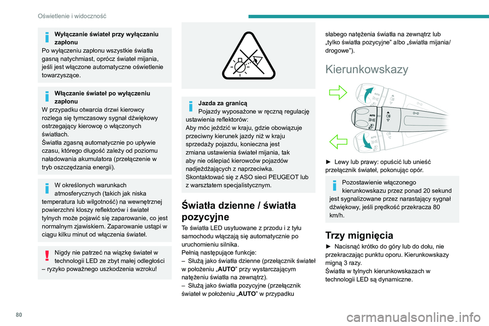PEUGEOT 5008 2021 Instrukcja obsługi (in Polish) 80
Oświetlenie i widoczność
Światła postojowe
(W zależności od wersji)
Oznakowanie boczne zapewnione poprzez
włączenie świateł pozycyjnych tylko od strony
pasa ruchu.
► W ciągu minuty PEUGEOT 5008 2021 Instrukcja obsługi (in Polish) 80
Oświetlenie i widoczność
Światła postojowe
(W zależności od wersji)
Oznakowanie boczne zapewnione poprzez
włączenie świateł pozycyjnych tylko od strony
pasa ruchu.
► W ciągu minuty
