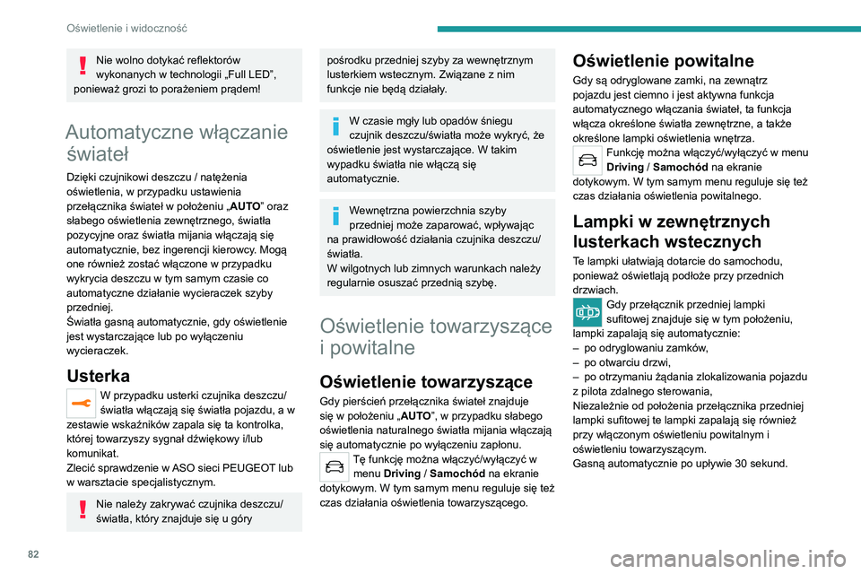 PEUGEOT 5008 2021 Instrukcja obsługi (in Polish) 82
Oświetlenie i widoczność
Układy automatycznego
oświetlenia – zalecenia
ogólne
Układy automatycznego oświetlenia
wykorzystują kamerę znajdującą się w górnej
części przedniej sz PEUGEOT 5008 2021 Instrukcja obsługi (in Polish) 82
Oświetlenie i widoczność
Układy automatycznego
oświetlenia – zalecenia
ogólne
Układy automatycznego oświetlenia
wykorzystują kamerę znajdującą się w górnej
części przedniej sz
