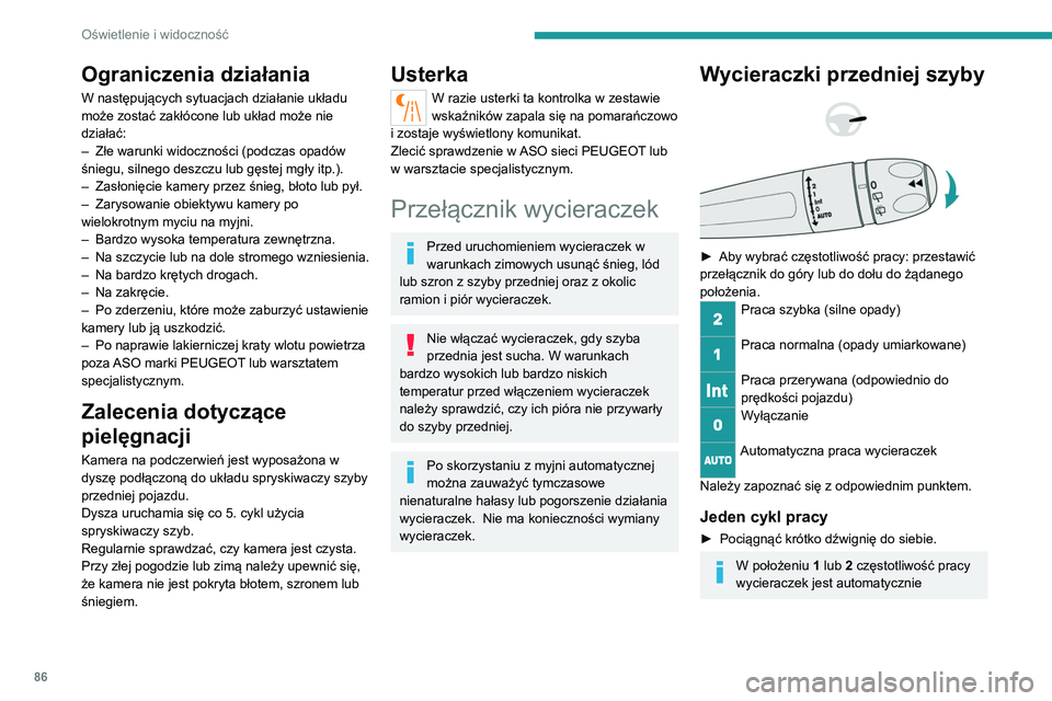 PEUGEOT 5008 2021 Instrukcja obsługi (in Polish) 86
Oświetlenie i widoczność
zmniejszana, gdy prędkość pojazdu spadnie
poniżej 5 km/h.
Po przekroczeniu prędkości 10 km/h
częstotliwość pracy wycieraczek wraca
do pierwotnego ustawienia PEUGEOT 5008 2021 Instrukcja obsługi (in Polish) 86
Oświetlenie i widoczność
zmniejszana, gdy prędkość pojazdu spadnie
poniżej 5 km/h.
Po przekroczeniu prędkości 10 km/h
częstotliwość pracy wycieraczek wraca
do pierwotnego ustawienia