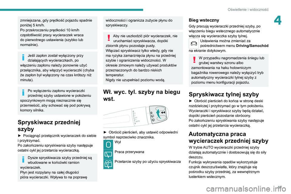 PEUGEOT 5008 2021 Instrukcja obsługi (in Polish) 87
Oświetlenie i widoczność
4zmniejszana, gdy prędkość pojazdu spadnie
poniżej 5 km/h.
Po przekroczeniu prędkości 10
km/h
częstotliwość pracy wycieraczek wraca
do pierwotnego ustawie PEUGEOT 5008 2021 Instrukcja obsługi (in Polish) 87
Oświetlenie i widoczność
4zmniejszana, gdy prędkość pojazdu spadnie
poniżej 5 km/h.
Po przekroczeniu prędkości 10
km/h
częstotliwość pracy wycieraczek wraca
do pierwotnego ustawie