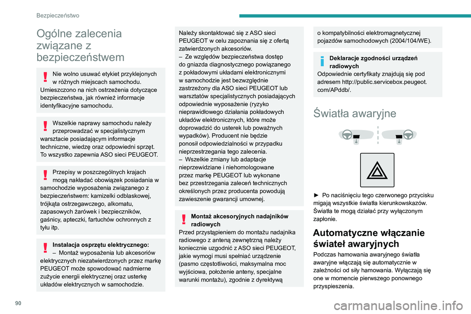 PEUGEOT 5008 2021  Instrukcja obsługi (in Polish) 90
Bezpieczeństwo
Ogólne zalecenia 
związane z 
bezpieczeństwem
Nie wolno usuwać etykiet przyklejonych 
w różnych miejscach samochodu. 
Umieszczono na nich ostrzeżenia dotyczące 
bezpieczeńs