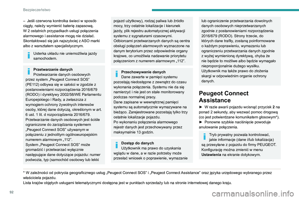 PEUGEOT 5008 2021  Instrukcja obsługi (in Polish) 92
Bezpieczeństwo
– Jeśli czerwona kontrolka świeci w sposób 
ciągły , należy wymienić baterię zapasową.
W 2 ostatnich przypadkach usługi połączenia 
alarmowego i assistance mogą nie d