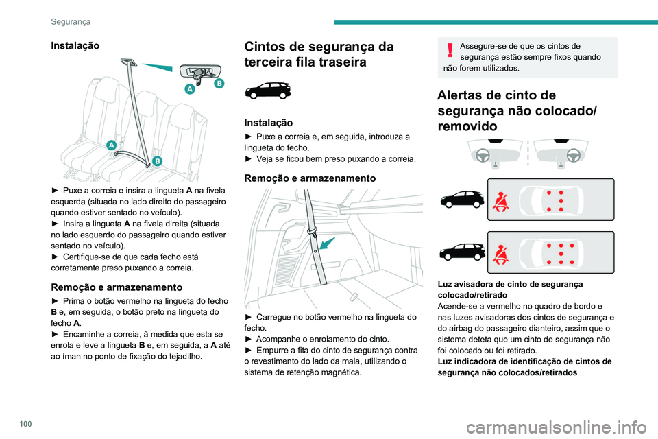 PEUGEOT 5008 2021 Manual de utilização (in Portuguese) 100
Segurança
Instalação
► Puxe a correia e insira a lingueta A na fivela
esquerda (situada no lado direito do passageiro
quando estiver sentado no veículo).
►
Insira a lingueta
A
PEUGEOT 5008 2021 Manual de utilização (in Portuguese) 100
Segurança
Instalação
► Puxe a correia e insira a lingueta A na fivela
esquerda (situada no lado direito do passageiro
quando estiver sentado no veículo).
►
Insira a lingueta
A