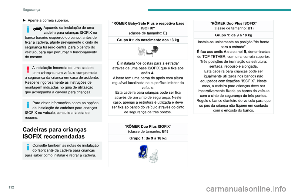 PEUGEOT 5008 2021 Manual de utilização (in Portuguese) 11 2
Segurança
► Aperte a correia superior.
Aquando da instalação de uma
cadeira para crianças ISOFIX no
banco traseiro esquerdo do banco, antes de
fixar a cadeira, afaste previamente o cinto PEUGEOT 5008 2021 Manual de utilização (in Portuguese) 11 2
Segurança
► Aperte a correia superior.
Aquando da instalação de uma
cadeira para crianças ISOFIX no
banco traseiro esquerdo do banco, antes de
fixar a cadeira, afaste previamente o cinto