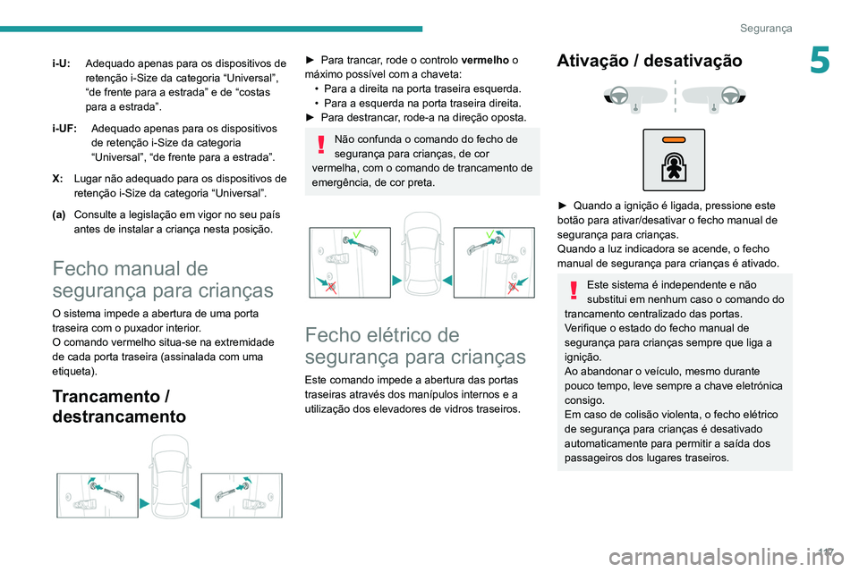 PEUGEOT 5008 2021 Manual de utilização (in Portuguese) 11 7
Segurança
5i-U:Adequado apenas para os dispositivos de
retenção i-Size da categoria “Universal”,
“de frente para a estrada” e de “costas
para a estrada”.
i-UF: Adequado apenas p PEUGEOT 5008 2021 Manual de utilização (in Portuguese) 11 7
Segurança
5i-U:Adequado apenas para os dispositivos de
retenção i-Size da categoria “Universal”,
“de frente para a estrada” e de “costas
para a estrada”.
i-UF: Adequado apenas p