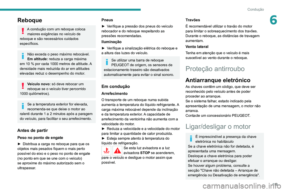 PEUGEOT 5008 2021 Manual de utilização (in Portuguese) 11 9
Condução
6Reboque
A condução com um reboque coloca maiores exigências no veículo de
reboque e são necessários cuidados
específicos.
Não exceda o peso máximo rebocável.
Em altitude: PEUGEOT 5008 2021 Manual de utilização (in Portuguese) 11 9
Condução
6Reboque
A condução com um reboque coloca maiores exigências no veículo de
reboque e são necessários cuidados
específicos.
Não exceda o peso máximo rebocável.
Em altitude:
