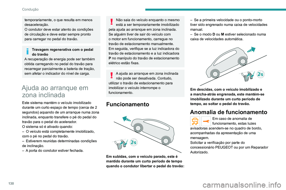 PEUGEOT 5008 2021 Manual de utilização (in Portuguese) 130
Condução
temporariamente, o que resulta em menos
desaceleração.
O condutor deve estar atento às condições
de circulação e deve estar sempre pronto
para carregar no pedal do travão.
Tr PEUGEOT 5008 2021 Manual de utilização (in Portuguese) 130
Condução
temporariamente, o que resulta em menos
desaceleração.
O condutor deve estar atento às condições
de circulação e deve estar sempre pronto
para carregar no pedal do travão.
Tr