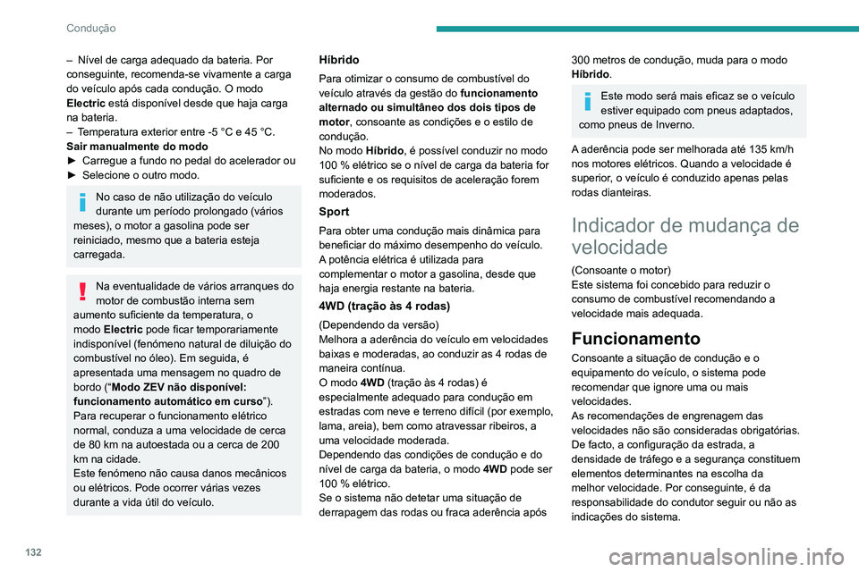PEUGEOT 5008 2021 Manual de utilização (in Portuguese) 132
Condução
– Nível de carga adequado da bateria. Por
conseguinte, recomenda-se vivamente a carga
do veículo após cada condução. O modo
Electric
está disponível desde que haja carga
n PEUGEOT 5008 2021 Manual de utilização (in Portuguese) 132
Condução
– Nível de carga adequado da bateria. Por
conseguinte, recomenda-se vivamente a carga
do veículo após cada condução. O modo
Electric
está disponível desde que haja carga
n