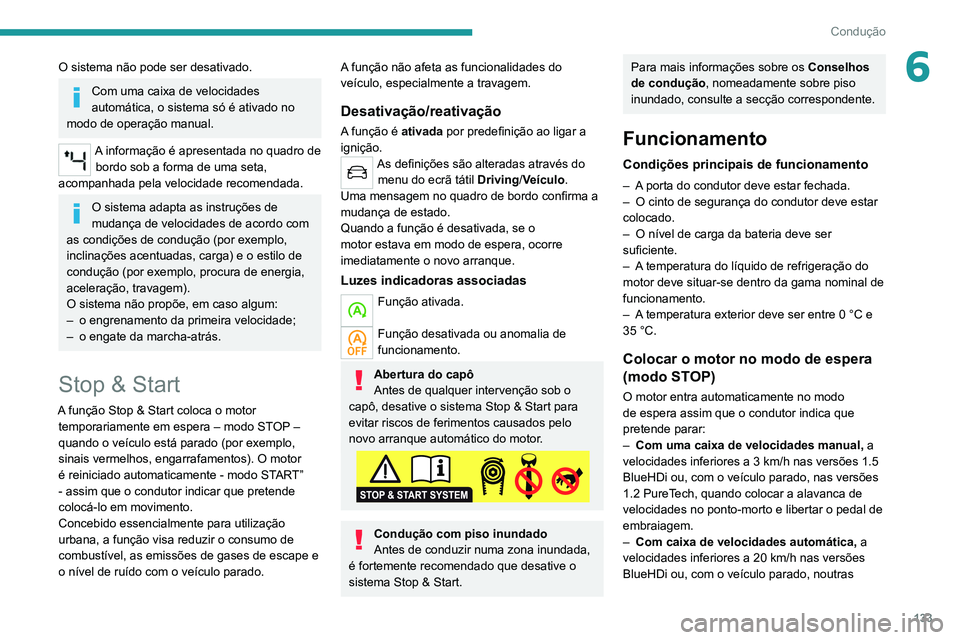 PEUGEOT 5008 2021 Manual de utilização (in Portuguese) 133
Condução
6O sistema não pode ser desativado.
Com uma caixa de velocidades
automática, o sistema só é ativado no
modo de operação manual.
A informação é apresentada no quadro de bordo PEUGEOT 5008 2021 Manual de utilização (in Portuguese) 133
Condução
6O sistema não pode ser desativado.
Com uma caixa de velocidades
automática, o sistema só é ativado no
modo de operação manual.
A informação é apresentada no quadro de bordo