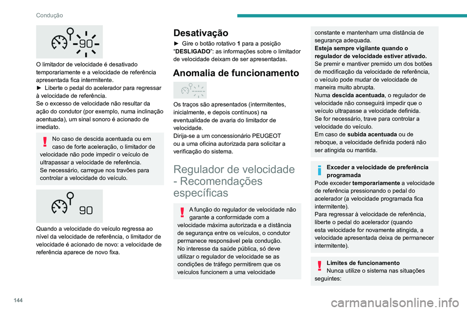 PEUGEOT 5008 2021 Manual de utilização (in Portuguese) 144
Condução
O limitador de velocidade é desativado
temporariamente e a velocidade de referência
apresentada fica intermitente.
►
Liberte o pedal do acelerador para regressar
à velocidade PEUGEOT 5008 2021 Manual de utilização (in Portuguese) 144
Condução
O limitador de velocidade é desativado
temporariamente e a velocidade de referência
apresentada fica intermitente.
►
Liberte o pedal do acelerador para regressar
à velocidade