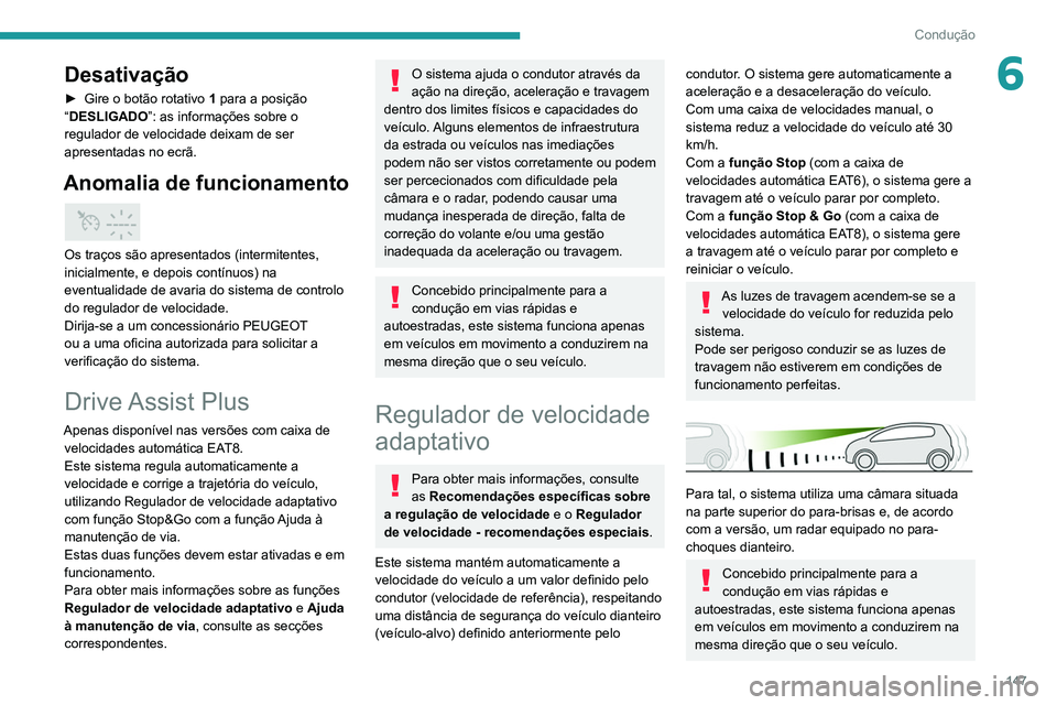 PEUGEOT 5008 2021 Manual de utilização (in Portuguese) 147
Condução
6Desativação
► Gire o botão rotativo 1 para a posição
“DESLIGADO”: as informações sobre o
regulador de velocidade deixam de ser
apresentadas no ecrã.
Anomalia de funci PEUGEOT 5008 2021 Manual de utilização (in Portuguese) 147
Condução
6Desativação
► Gire o botão rotativo 1 para a posição
“DESLIGADO”: as informações sobre o
regulador de velocidade deixam de ser
apresentadas no ecrã.
Anomalia de funci