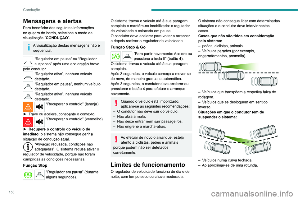 PEUGEOT 5008 2021 Manual de utilização (in Portuguese) 150
Condução
Mensagens e alertas
Para beneficiar das seguintes informações
no quadro de bordo, selecione o modo de
visualização “CONDUÇÃO”.
A visualização destas mensagens não é
seq PEUGEOT 5008 2021 Manual de utilização (in Portuguese) 150
Condução
Mensagens e alertas
Para beneficiar das seguintes informações
no quadro de bordo, selecione o modo de
visualização “CONDUÇÃO”.
A visualização destas mensagens não é
seq