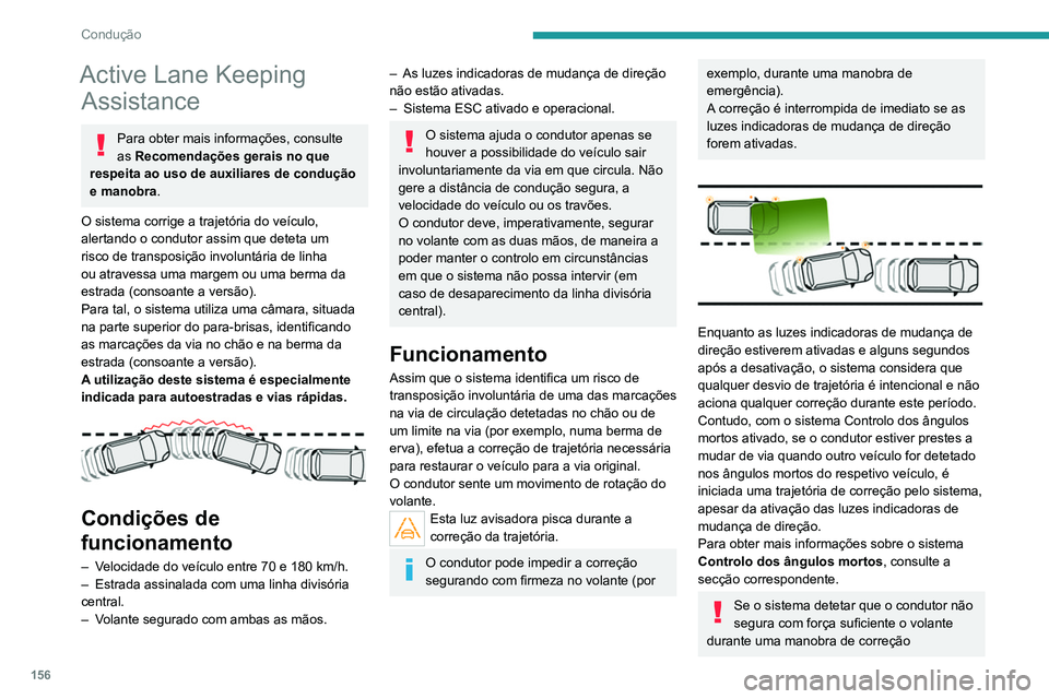PEUGEOT 5008 2021 Manual de utilização (in Portuguese) 156
Condução
Active Lane Keeping Assistance
Para obter mais informações, consulte
as Recomendações gerais no que
respeita ao uso de auxiliares de condução
e manobra.
O sistema corrige a tra PEUGEOT 5008 2021 Manual de utilização (in Portuguese) 156
Condução
Active Lane Keeping Assistance
Para obter mais informações, consulte
as Recomendações gerais no que
respeita ao uso de auxiliares de condução
e manobra.
O sistema corrige a tra