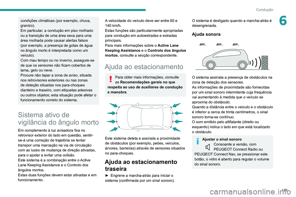 PEUGEOT 5008 2021 Manual de utilização (in Portuguese) 165
Condução
6condições climáticas (por exemplo, chuva,
granizo).
Em particular, a condução em piso molhado
ou a transição de uma área seca para uma
área molhada pode causar alertas fals PEUGEOT 5008 2021 Manual de utilização (in Portuguese) 165
Condução
6condições climáticas (por exemplo, chuva,
granizo).
Em particular, a condução em piso molhado
ou a transição de uma área seca para uma
área molhada pode causar alertas fals