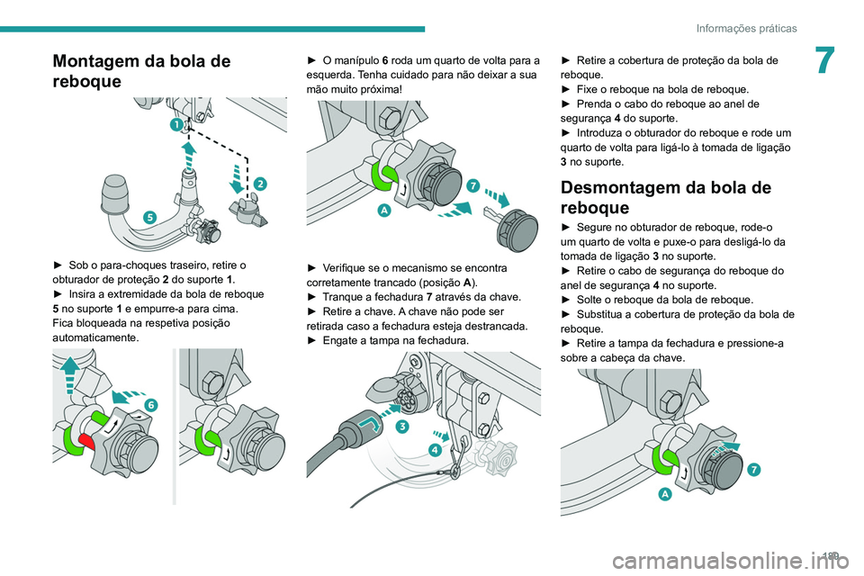 PEUGEOT 5008 2021 Manual de utilização (in Portuguese) 189
Informações práticas
7Montagem da bola de
reboque
► Sob o para-choques traseiro, retire o
obturador de proteção 2
do suporte 1.
►
Insira a extremidade da bola de reboque
5
no PEUGEOT 5008 2021 Manual de utilização (in Portuguese) 189
Informações práticas
7Montagem da bola de
reboque
► Sob o para-choques traseiro, retire o
obturador de proteção 2
do suporte 1.
►
Insira a extremidade da bola de reboque
5
no