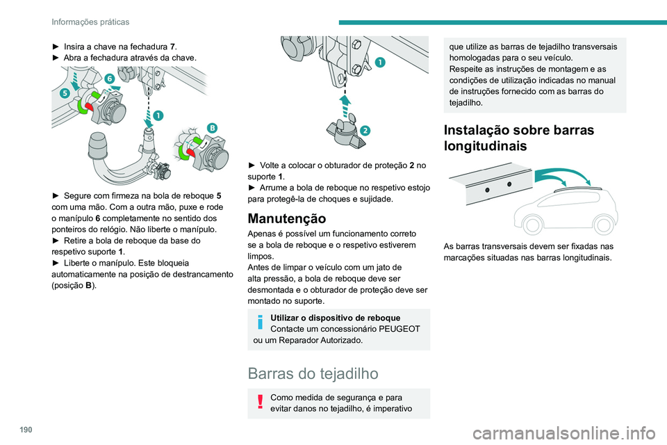 PEUGEOT 5008 2021 Manual de utilização (in Portuguese) 190
Informações práticas
Instalação direta no
tejadilho
Apenas deve fixar as barras transversais nos
quatro pontos de fixação situados na estrutura
do tejadilho. Estes pontos estão tapa PEUGEOT 5008 2021 Manual de utilização (in Portuguese) 190
Informações práticas
Instalação direta no
tejadilho
Apenas deve fixar as barras transversais nos
quatro pontos de fixação situados na estrutura
do tejadilho. Estes pontos estão tapa