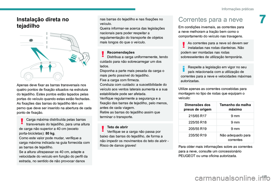 PEUGEOT 5008 2021 Manual de utilização (in Portuguese) 191
Informações práticas
7Instalação direta no
tejadilho
Apenas deve fixar as barras transversais nos
quatro pontos de fixação situados na estrutura
do tejadilho. Estes pontos estão tap PEUGEOT 5008 2021 Manual de utilização (in Portuguese) 191
Informações práticas
7Instalação direta no
tejadilho
Apenas deve fixar as barras transversais nos
quatro pontos de fixação situados na estrutura
do tejadilho. Estes pontos estão tap