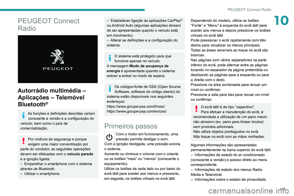 PEUGEOT 5008 2021 Manual de utilização (in Portuguese) 241
PEUGEOT Connect Radio
10PEUGEOT Connect
Radio
Autorrádio multimédia – Aplicações – Telemóvel
Bluetooth
®
As funções e definições descritas variam
consoante a versão e a confi PEUGEOT 5008 2021 Manual de utilização (in Portuguese) 241
PEUGEOT Connect Radio
10PEUGEOT Connect
Radio
Autorrádio multimédia – Aplicações – Telemóvel
Bluetooth
®
As funções e definições descritas variam
consoante a versão e a confi
