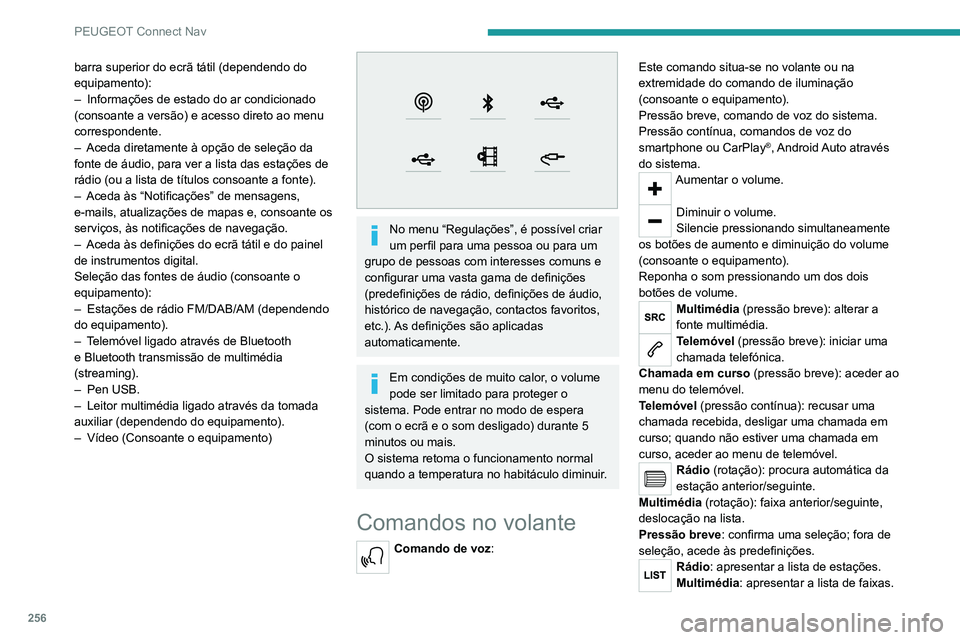 PEUGEOT 5008 2021 Manual de utilização (in Portuguese) 256
PEUGEOT Connect Nav
Rádio (pressão contínua): atualiza a lista de
estações detetadas.
Menus
Navegação ligada
Aceda às definições de navegação e escolha um destino.
Utilize serviço PEUGEOT 5008 2021 Manual de utilização (in Portuguese) 256
PEUGEOT Connect Nav
Rádio (pressão contínua): atualiza a lista de
estações detetadas.
Menus
Navegação ligada
Aceda às definições de navegação e escolha um destino.
Utilize serviço