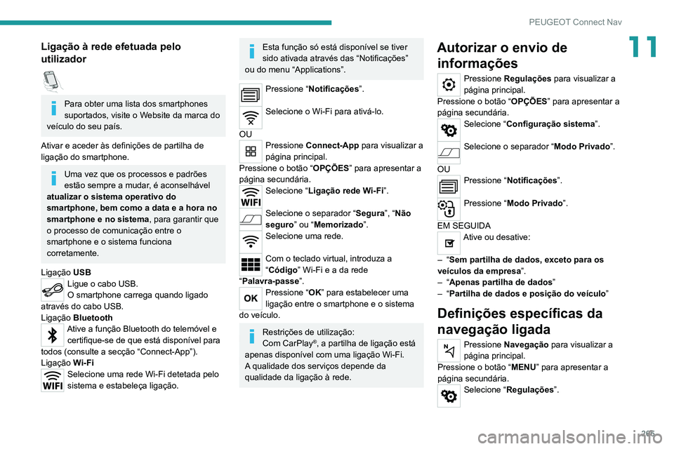 PEUGEOT 5008 2021 Manual de utilização (in Portuguese) 265
PEUGEOT Connect Nav
11Ligação à rede efetuada pelo
utilizador
Para obter uma lista dos smartphones
suportados, visite o Website da marca do
veículo do seu país.
Ativar e aceder às defi PEUGEOT 5008 2021 Manual de utilização (in Portuguese) 265
PEUGEOT Connect Nav
11Ligação à rede efetuada pelo
utilizador
Para obter uma lista dos smartphones
suportados, visite o Website da marca do
veículo do seu país.
Ativar e aceder às defi