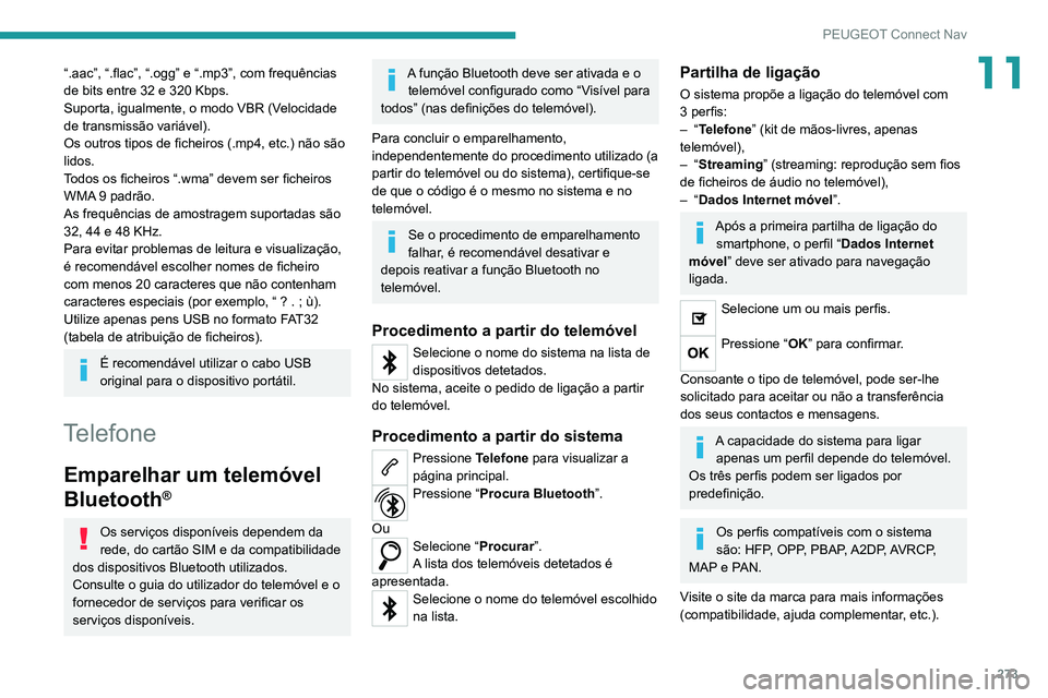PEUGEOT 5008 2021 Manual de utilização (in Portuguese) 273
PEUGEOT Connect Nav
11“.aac”, “.flac”, “.ogg” e “.mp3”, com frequências
de bits entre 32 e 320 Kbps.
Suporta, igualmente, o modo VBR (Velocidade
de transmissão variável).
Os o PEUGEOT 5008 2021 Manual de utilização (in Portuguese) 273
PEUGEOT Connect Nav
11“.aac”, “.flac”, “.ogg” e “.mp3”, com frequências
de bits entre 32 e 320 Kbps.
Suporta, igualmente, o modo VBR (Velocidade
de transmissão variável).
Os o