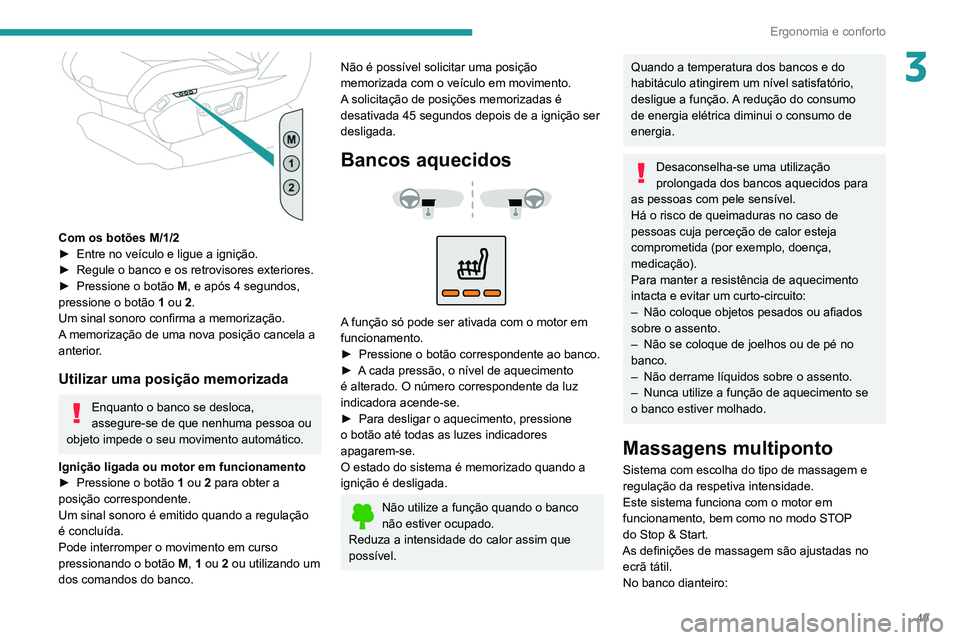 PEUGEOT 5008 2021 Manual de utilização (in Portuguese) 49
Ergonomia e conforto
3
Com os botões M/1/2
► Entre no veículo e ligue a ignição.
►
Regule o banco e os retrovisores exteriores.
►
Pressione o botão M
, e após 4 segundos,
pres PEUGEOT 5008 2021 Manual de utilização (in Portuguese) 49
Ergonomia e conforto
3
Com os botões M/1/2
► Entre no veículo e ligue a ignição.
►
Regule o banco e os retrovisores exteriores.
►
Pressione o botão M
, e após 4 segundos,
pres