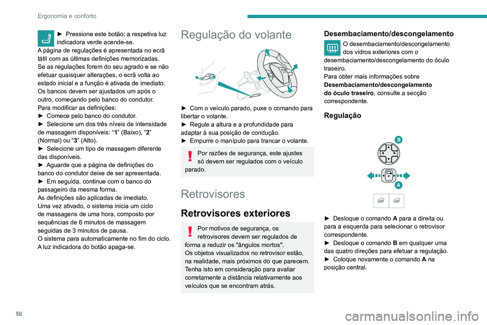 PEUGEOT 5008 2021 Manual de utilização (in Portuguese) 50
Ergonomia e conforto
Rebatimento manual
Pode recolher manualmente os retrovisores
(obstruções ao estacionamento, garagens
estreitas, etc.).
► Rode o retrovisor para o veículo.
Rebatimento el PEUGEOT 5008 2021 Manual de utilização (in Portuguese) 50
Ergonomia e conforto
Rebatimento manual
Pode recolher manualmente os retrovisores
(obstruções ao estacionamento, garagens
estreitas, etc.).
► Rode o retrovisor para o veículo.
Rebatimento el