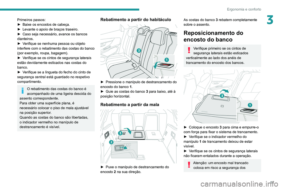 PEUGEOT 5008 2021 Manual de utilização (in Portuguese) 53
Ergonomia e conforto
3Primeiros passos:
► Baixe os encostos de cabeça.
►
Levante o apoio de braços traseiro.
►
Caso seja necessário, avance os bancos
dianteiros.
►
V
erifique s PEUGEOT 5008 2021 Manual de utilização (in Portuguese) 53
Ergonomia e conforto
3Primeiros passos:
► Baixe os encostos de cabeça.
►
Levante o apoio de braços traseiro.
►
Caso seja necessário, avance os bancos
dianteiros.
►
V
erifique s