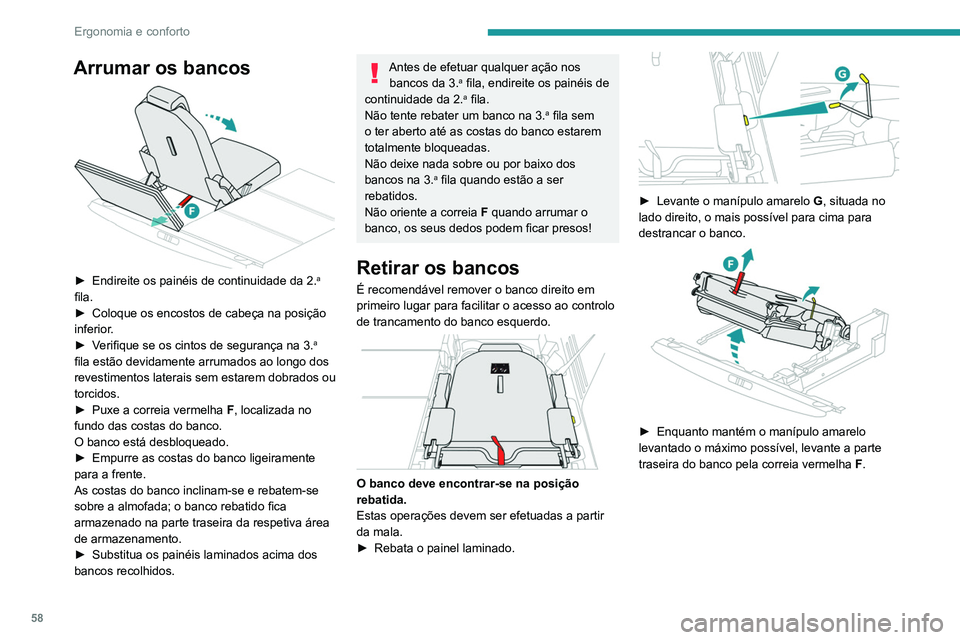 PEUGEOT 5008 2021 Manual de utilização (in Portuguese) 58
Ergonomia e conforto
► Depois de a parte traseira do banco estar
levantada, segure-a, de ambos os lados da
almofada do banco, pelas tampas de plástico e
puxe o banco para si, mantendo-o no PEUGEOT 5008 2021 Manual de utilização (in Portuguese) 58
Ergonomia e conforto
► Depois de a parte traseira do banco estar
levantada, segure-a, de ambos os lados da
almofada do banco, pelas tampas de plástico e
puxe o banco para si, mantendo-o no