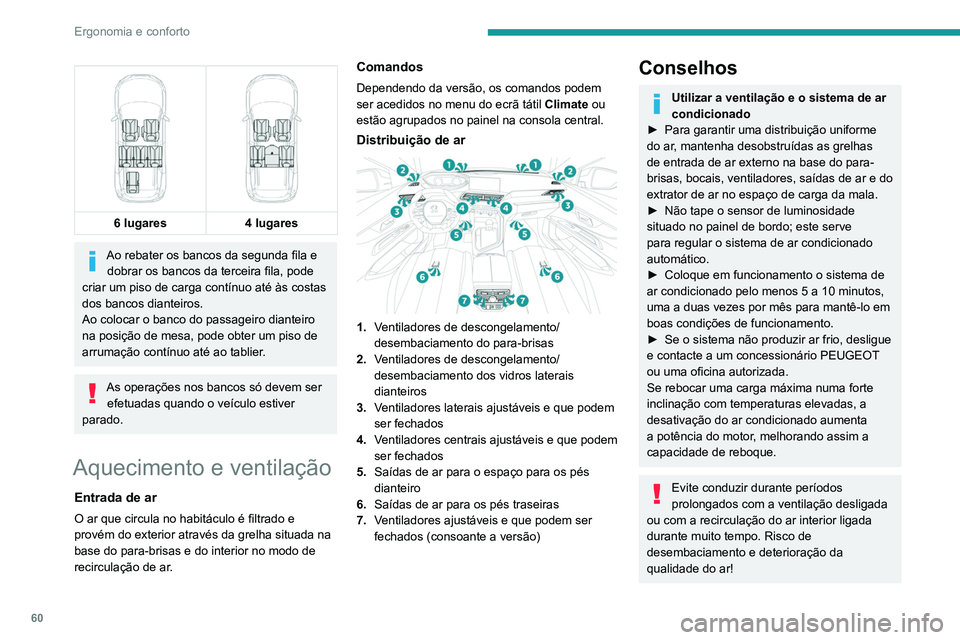 PEUGEOT 5008 2021 Manual de utilização (in Portuguese) 60
Ergonomia e conforto
Se, após uma paragem prolongada ao
sol, a temperatura interior for muito
elevada, ventile primeiro o habitáculo durante
alguns instantes.
Coloque o comando de débito de a PEUGEOT 5008 2021 Manual de utilização (in Portuguese) 60
Ergonomia e conforto
Se, após uma paragem prolongada ao
sol, a temperatura interior for muito
elevada, ventile primeiro o habitáculo durante
alguns instantes.
Coloque o comando de débito de a