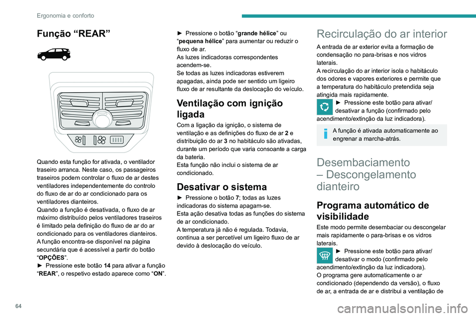 PEUGEOT 5008 2021 Manual de utilização (in Portuguese) 64
Ergonomia e conforto
uma forma ideal para o para-brisas e os vidros
laterais.
É possível alterar manualmente o fluxo de
ar sem desativar o programa automático de
visibilidade.
Com o Stop & St PEUGEOT 5008 2021 Manual de utilização (in Portuguese) 64
Ergonomia e conforto
uma forma ideal para o para-brisas e os vidros
laterais.
É possível alterar manualmente o fluxo de
ar sem desativar o programa automático de
visibilidade.
Com o Stop & St