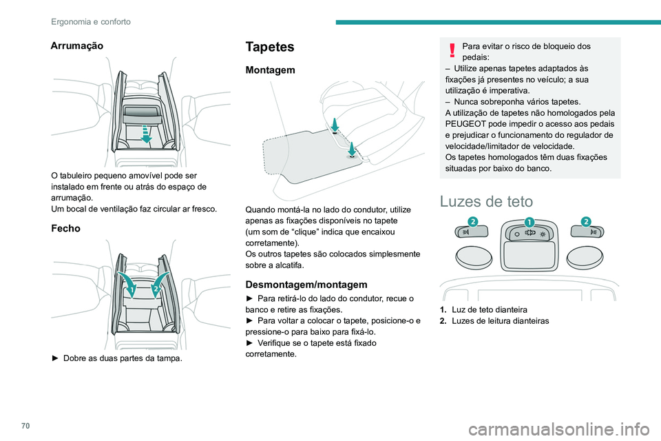 PEUGEOT 5008 2021 Manual de utilização (in Portuguese) 70
Ergonomia e conforto
3.Luz de teto traseira
4. Luzes de leitura traseiras
Luzes de teto dianteiras e
traseiras
Nesta posição, a luz de teto acende-se
progressivamente:
– ao destrancar o veí PEUGEOT 5008 2021 Manual de utilização (in Portuguese) 70
Ergonomia e conforto
3.Luz de teto traseira
4. Luzes de leitura traseiras
Luzes de teto dianteiras e
traseiras
Nesta posição, a luz de teto acende-se
progressivamente:
– ao destrancar o veí