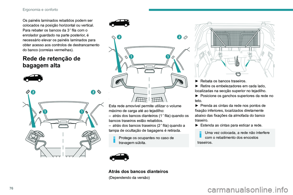 PEUGEOT 5008 2021 Manual de utilização (in Portuguese) 76
Ergonomia e conforto
Atrás dos bancos traseiros
► Retire a cobertura do espaço de carga.
► Retire os embelezadores em cada lado,
localizadas na secção superior no tejadilho.
► Posic PEUGEOT 5008 2021 Manual de utilização (in Portuguese) 76
Ergonomia e conforto
Atrás dos bancos traseiros
► Retire a cobertura do espaço de carga.
► Retire os embelezadores em cada lado,
localizadas na secção superior no tejadilho.
► Posic