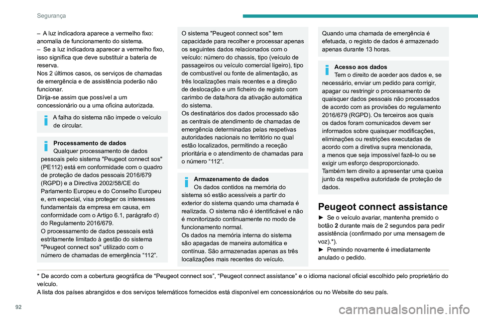 PEUGEOT 5008 2021 Manual de utilização (in Portuguese) 92
Segurança
– A luz indicadora aparece a vermelho fixo:
anomalia de funcionamento do sistema.
–
Se a luz indicadora aparecer a vermelho fixo,
isso significa que deve substituir a bateria de
PEUGEOT 5008 2021 Manual de utilização (in Portuguese) 92
Segurança
– A luz indicadora aparece a vermelho fixo:
anomalia de funcionamento do sistema.
–
Se a luz indicadora aparecer a vermelho fixo,
isso significa que deve substituir a bateria de