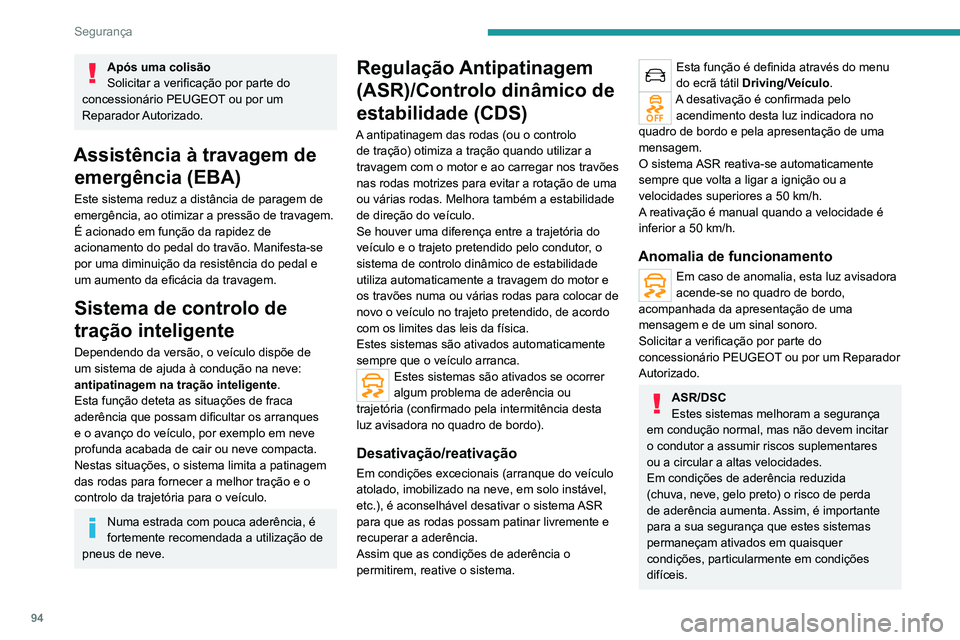 PEUGEOT 5008 2021 Manual de utilização (in Portuguese) 94
Segurança
Após uma colisão
Solicitar a verificação por parte do
concessionário PEUGEOT ou por um
Reparador Autorizado.
Assistência à travagem de emergência (EBA)
Este sistema reduz a di PEUGEOT 5008 2021 Manual de utilização (in Portuguese) 94
Segurança
Após uma colisão
Solicitar a verificação por parte do
concessionário PEUGEOT ou por um
Reparador Autorizado.
Assistência à travagem de emergência (EBA)
Este sistema reduz a di