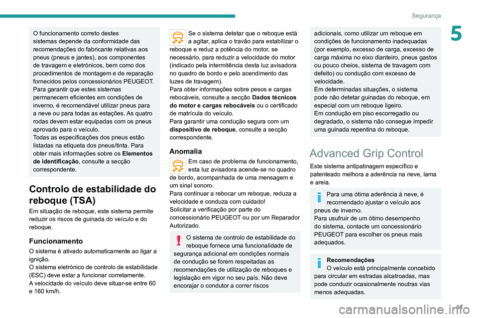 PEUGEOT 5008 2021 Manual de utilização (in Portuguese) 95
Segurança
5O funcionamento correto destes
sistemas depende da conformidade das
recomendações do fabricante relativas aos
pneus (pneus e jantes), aos componentes
de travagem e eletrónicos, b PEUGEOT 5008 2021 Manual de utilização (in Portuguese) 95
Segurança
5O funcionamento correto destes
sistemas depende da conformidade das
recomendações do fabricante relativas aos
pneus (pneus e jantes), aos componentes
de travagem e eletrónicos, b