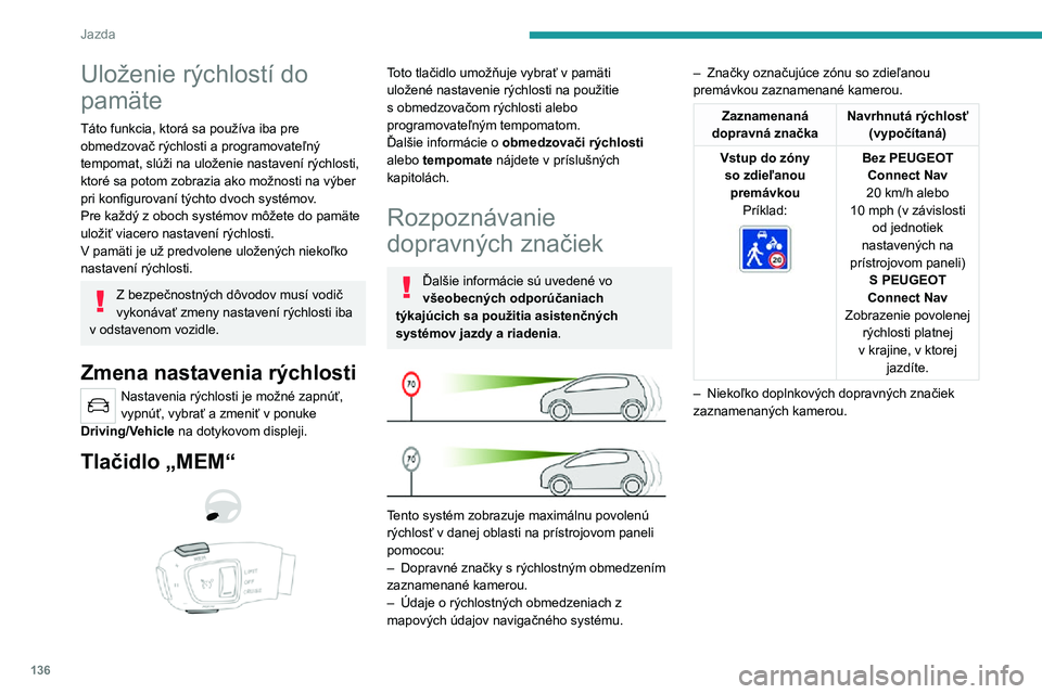 PEUGEOT 5008 2021 Návod na použitie (in Slovakian) 136
Jazda
Uloženie rýchlostí do
pamäte
Táto funkcia, ktorá sa používa iba pre
obmedzovač rýchlosti a programovateľný
tempomat, slúži na uloženie nastavení rýchlosti,
ktoré sa pot PEUGEOT 5008 2021 Návod na použitie (in Slovakian) 136
Jazda
Uloženie rýchlostí do
pamäte
Táto funkcia, ktorá sa používa iba pre
obmedzovač rýchlosti a programovateľný
tempomat, slúži na uloženie nastavení rýchlosti,
ktoré sa pot