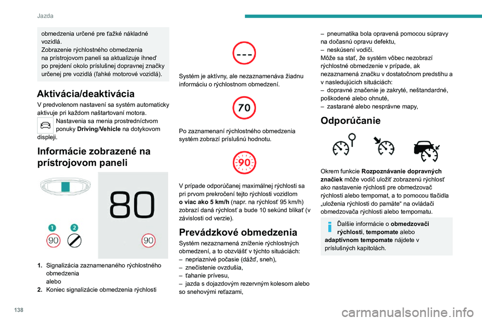 PEUGEOT 5008 2021 Návod na použitie (in Slovakian) 138
Jazda
Ovládacie prvky na volante
1.Voľba režimu obmedzovača rýchlosti/
tempomatu
2.
Uloženie nastavenia rýchlosti do pamäte
Informácie zobrazené na prístrojovom
paneli
3. Signaliz PEUGEOT 5008 2021 Návod na použitie (in Slovakian) 138
Jazda
Ovládacie prvky na volante
1.Voľba režimu obmedzovača rýchlosti/
tempomatu
2.
Uloženie nastavenia rýchlosti do pamäte
Informácie zobrazené na prístrojovom
paneli
3. Signaliz