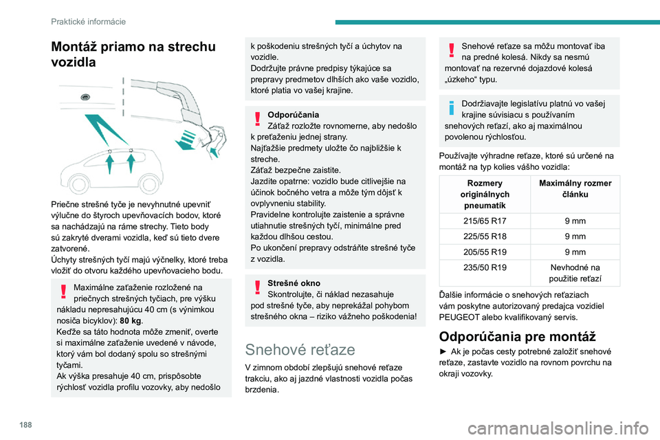 PEUGEOT 5008 2021 Návod na použitie (in Slovakian) 188
Praktické informácie
Montáž priamo na strechu
vozidla
Priečne strešné tyče je nevyhnutné upevniť
výlučne do štyroch upevňovacích bodov, ktoré
sa nachádzajú na ráme strech PEUGEOT 5008 2021 Návod na použitie (in Slovakian) 188
Praktické informácie
Montáž priamo na strechu
vozidla
Priečne strešné tyče je nevyhnutné upevniť
výlučne do štyroch upevňovacích bodov, ktoré
sa nachádzajú na ráme strech