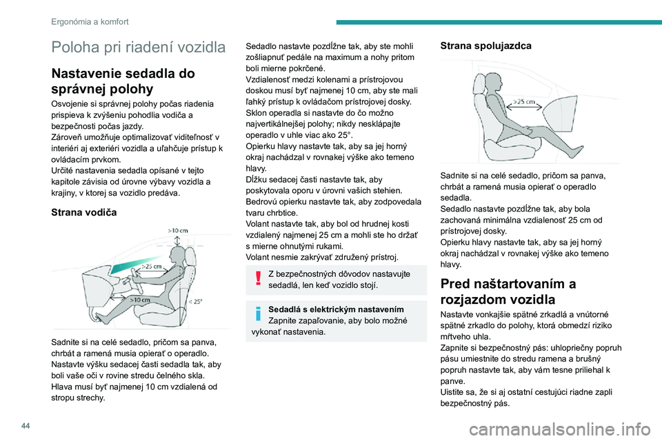 PEUGEOT 5008 2021 Návod na použitie (in Slovakian) 44
Ergonómia a komfort
Poloha pri riadení vozidla
Nastavenie sedadla do
správnej polohy
Osvojenie si správnej polohy počas riadenia
prispieva k zvýšeniu pohodlia vodiča a
bezpečnosti poča PEUGEOT 5008 2021 Návod na použitie (in Slovakian) 44
Ergonómia a komfort
Poloha pri riadení vozidla
Nastavenie sedadla do
správnej polohy
Osvojenie si správnej polohy počas riadenia
prispieva k zvýšeniu pohodlia vodiča a
bezpečnosti poča
