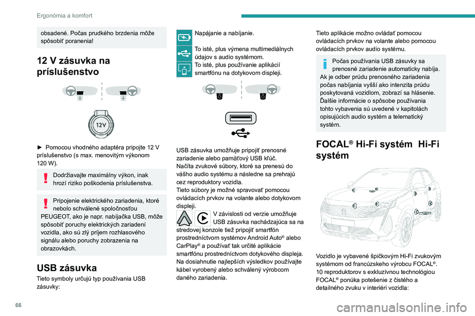 PEUGEOT 5008 2021 Návod na použitie (in Slovakian) 66
Ergonómia a komfort
obsadené. Počas prudkého brzdenia môže
spôsobiť poranenia!
12 V zásuvka na
príslušenstvo
► Pomocou vhodného adaptéra pripojte 12 V príslušenstvo (s max PEUGEOT 5008 2021 Návod na použitie (in Slovakian) 66
Ergonómia a komfort
obsadené. Počas prudkého brzdenia môže
spôsobiť poranenia!
12 V zásuvka na
príslušenstvo
► Pomocou vhodného adaptéra pripojte 12 V príslušenstvo (s max
