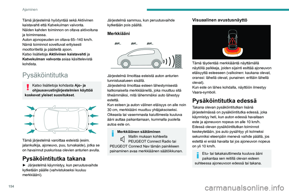 PEUGEOT 5008 2021 Omistajan Käsikirja (in Finnish) 154
Ajaminen
Kytkeminen päälle / pois
päältä
Asetuksia muutetaan kosketusnäytön Driving/Ajoon liittyvät
tiedot-valikon kautta.
Järjestelmän tila tallentuu, kun sytytysvirta
katkaistaan.
PEUGEOT 5008 2021 Omistajan Käsikirja (in Finnish) 154
Ajaminen
Kytkeminen päälle / pois
päältä
Asetuksia muutetaan kosketusnäytön Driving/Ajoon liittyvät
tiedot-valikon kautta.
Järjestelmän tila tallentuu, kun sytytysvirta
katkaistaan.