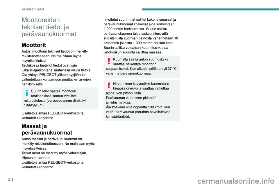 PEUGEOT 5008 2021  Omistajan Käsikirja (in Finnish) 218
Tekniset tiedot
Moottoreiden 
tekniset tiedot ja 
perävaunukuormat
Moottorit
Autosi moottorin tekniset tiedot on merkitty 
rekisteriotteeseen. Ne mainitaan myös 
myyntiesitteissä.
Taulukossa lu