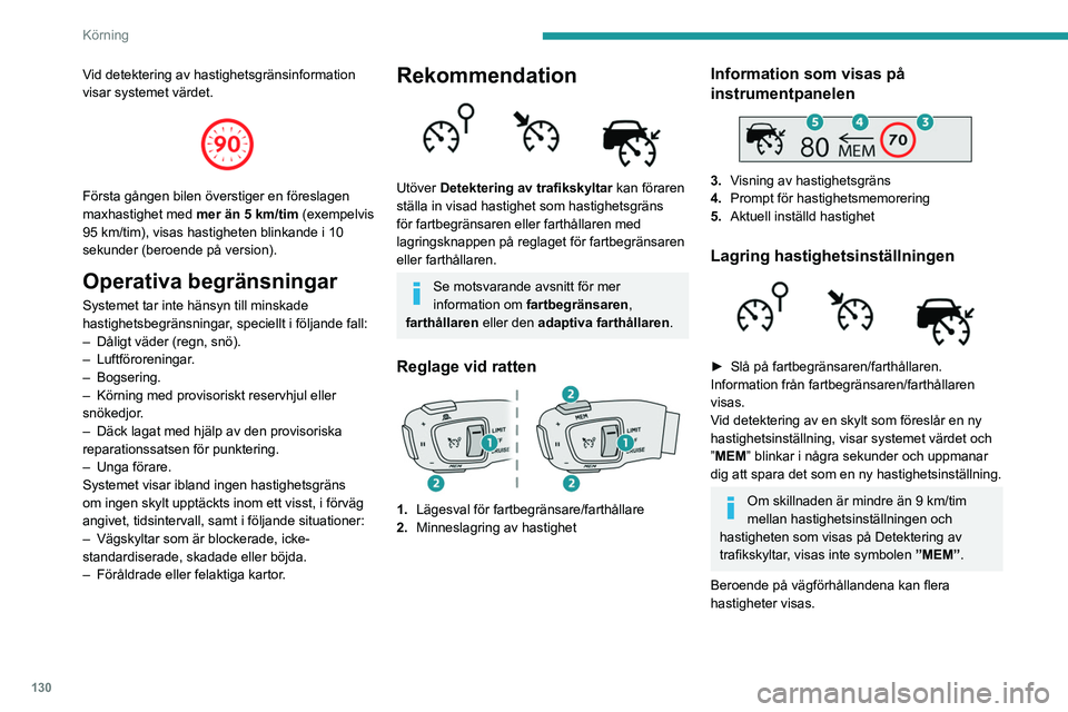 PEUGEOT 5008 2021 Bruksanvisningar (in Swedish) 130
Körning
Vid detektering av hastighetsgränsinformation
visar systemet värdet.
Första gången bilen överstiger en föreslagen
maxhastighet med mer än 5 km/tim (exempelvis
95 km/tim), vi PEUGEOT 5008 2021 Bruksanvisningar (in Swedish) 130
Körning
Vid detektering av hastighetsgränsinformation
visar systemet värdet.
Första gången bilen överstiger en föreslagen
maxhastighet med mer än 5 km/tim (exempelvis
95 km/tim), vi