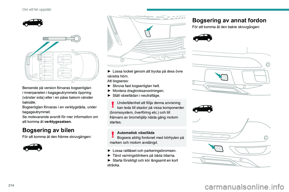 PEUGEOT 5008 2021 Bruksanvisningar (in Swedish) 214
Om ett fel uppstår
Beroende på version förvaras bogseröglan
i innerpanelen i bagageutrymmets öppning
(vänster sida) eller i en påse bakom vänster
baksäte.
Bogseröglan förvaras PEUGEOT 5008 2021 Bruksanvisningar (in Swedish) 214
Om ett fel uppstår
Beroende på version förvaras bogseröglan
i innerpanelen i bagageutrymmets öppning
(vänster sida) eller i en påse bakom vänster
baksäte.
Bogseröglan förvaras