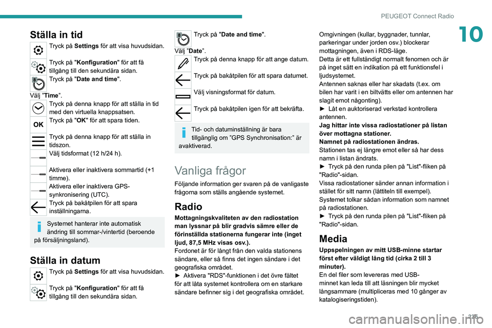 PEUGEOT 5008 2021 Bruksanvisningar (in Swedish) 235
PEUGEOT Connect Radio
10Ställa in tid
Tryck på Settings för att visa huvudsidan.
Tryck på "Konfiguration" för att få
tillgång till den sekundära sidan.
Tryck på "Date and ti PEUGEOT 5008 2021 Bruksanvisningar (in Swedish) 235
PEUGEOT Connect Radio
10Ställa in tid
Tryck på Settings för att visa huvudsidan.
Tryck på "Konfiguration" för att få
tillgång till den sekundära sidan.
Tryck på "Date and ti