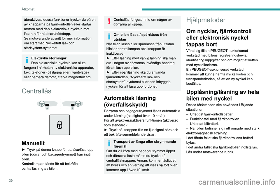 PEUGEOT 5008 2021 Bruksanvisningar (in Swedish) 30
Åtkomst
återaktivera dessa funktioner trycker du på en
av knapparna på fjärrkontrollen eller startar
motorn med den elektroniska nyckeln mot
läsaren för nödstart/nödstopp.
Se motsvarand PEUGEOT 5008 2021 Bruksanvisningar (in Swedish) 30
Åtkomst
återaktivera dessa funktioner trycker du på en
av knapparna på fjärrkontrollen eller startar
motorn med den elektroniska nyckeln mot
läsaren för nödstart/nödstopp.
Se motsvarand