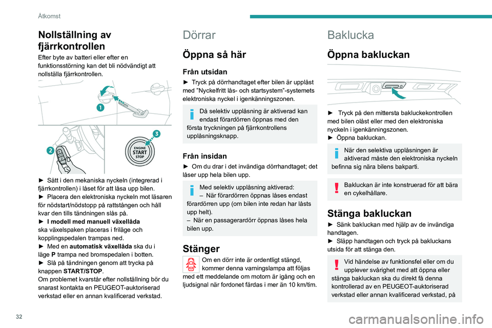 PEUGEOT 5008 2021 Bruksanvisningar (in Swedish) 32
Åtkomst
Nollställning av
fjärrkontrollen
Efter byte av batteri eller efter en
funktionsstörning kan det bli nödvändigt att
nollställa fjärrkontrollen.
► Sätt i den mekaniska nycke PEUGEOT 5008 2021 Bruksanvisningar (in Swedish) 32
Åtkomst
Nollställning av
fjärrkontrollen
Efter byte av batteri eller efter en
funktionsstörning kan det bli nödvändigt att
nollställa fjärrkontrollen.
► Sätt i den mekaniska nycke