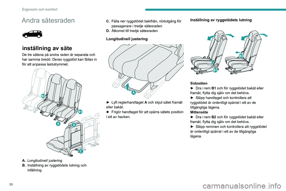 PEUGEOT 5008 2021 Bruksanvisningar (in Swedish) 50
Ergonomi och komfort
Andra sätesraden
inställning av säte
De tre sätena på andra raden är separata och
har samma bredd. Deras ryggstöd kan fällas in
för att anpassa lastutrymmet.
PEUGEOT 5008 2021 Bruksanvisningar (in Swedish) 50
Ergonomi och komfort
Andra sätesraden
inställning av säte
De tre sätena på andra raden är separata och
har samma bredd. Deras ryggstöd kan fällas in
för att anpassa lastutrymmet.